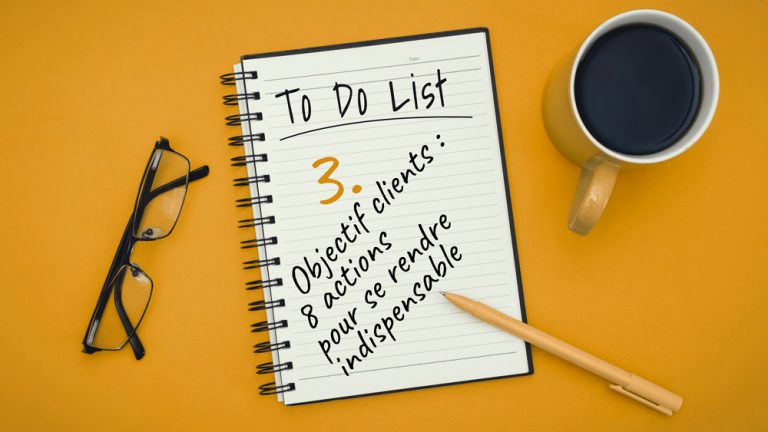 Liste N°3. Objectif clients : 8 actions pour se rendre indispensable